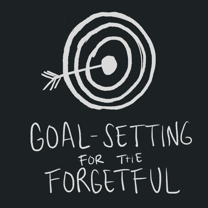 Goal-Setting For The Forgetful