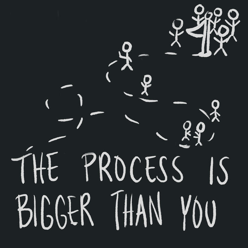 The Process Is Bigger Than You